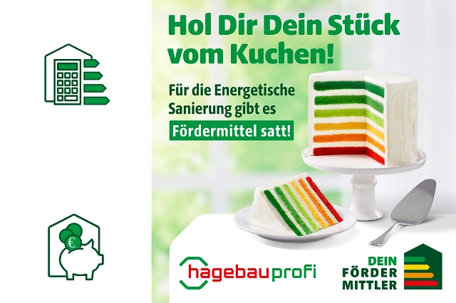 Werbegrafik von hagebauprofi, „Dein Fördermittler“ & Wurzbacher GmbH: Hol dir dein Stück vom Kuchen! Für die energetische Sanierung gibt es Fördermittel satt. Wir von Wurzbacher GmbH helfen dir bei der Beantragung der Gelder. Bunter Schichtkuchen rechts.