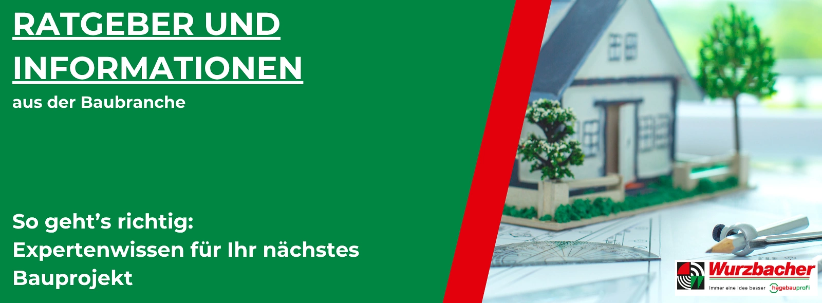 Ratgeber und Informationen aus der Baubranche: Expertenwissen für Ihr nächstes Bauprojekt. Ein roter Button lädt zur Information ein. Rechts im Bild ist ein Modellhaus mit Bäumen auf Bauplänen zu sehen. Unten rechts befindet sich das Wurzbacher-Logo.
